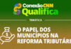 Conexão CNM: O papel dos Municípios na Reforma Tributária – Edição Boa Vista/RR
