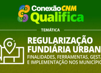 Conexão CNM: Regularização Fundiária Urbana: Finalidades, Ferramentas, Gestão e Implementação nos Municípios – Edição Boa Vista/RR